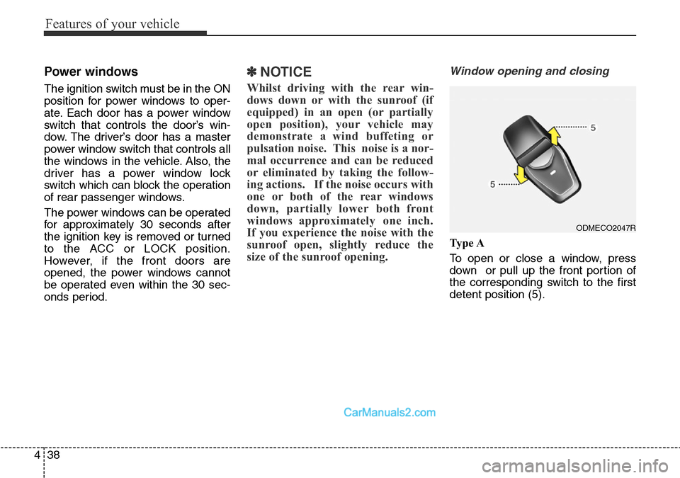 Hyundai Santa Fe 2016 Owners Manual - RHD (UK, Australia) Features of your vehicle
38 4
Power windows
The ignition switch must be in the ON
position for power windows to oper-
ate. Each door has a power window
switch that controls the door’s win-
dow. The Hyundai Santa Fe 2016 Owners Manual - RHD (UK, Australia) Features of your vehicle
38 4
Power windows
The ignition switch must be in the ON
position for power windows to oper-
ate. Each door has a power window
switch that controls the door’s win-
dow. The