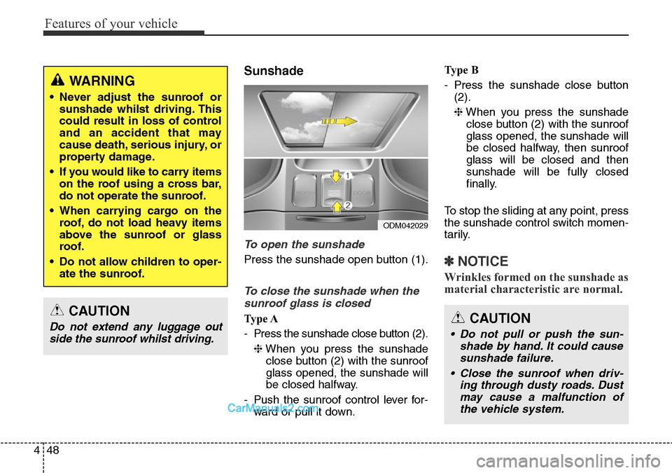 Hyundai Santa Fe 2016 Owners Manual - RHD (UK, Australia) Features of your vehicle
48 4
Sunshade
To open the sunshade
Press the sunshade open button (1).
To close the sunshade when the
sunroof glass is closed
Ty p e A
- Press the sunshade close button (2).
Hyundai Santa Fe 2016 Owners Manual - RHD (UK, Australia) Features of your vehicle
48 4
Sunshade
To open the sunshade
Press the sunshade open button (1).
To close the sunshade when the
sunroof glass is closed
Ty p e A
- Press the sunshade close button (2).