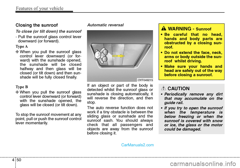 Hyundai Santa Fe 2016 Owners Manual - RHD (UK, Australia) Features of your vehicle
50 4
Closing the sunroof
To close (or tilt down) the sunroof
- Pull the sunroof glass control lever
downward (or forward).
Ty p e A
❈When you pull the sunroof glass
control Hyundai Santa Fe 2016 Owners Manual - RHD (UK, Australia) Features of your vehicle
50 4
Closing the sunroof
To close (or tilt down) the sunroof
- Pull the sunroof glass control lever
downward (or forward).
Ty p e A
❈When you pull the sunroof glass
control