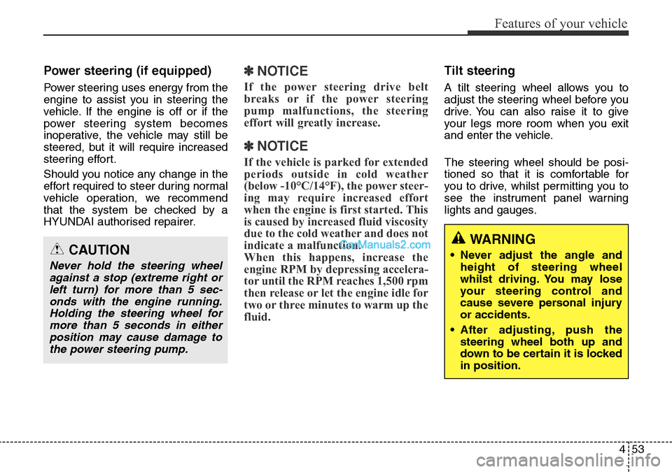 Hyundai Santa Fe 2016 Owners Manual - RHD (UK, Australia) 453
Features of your vehicle
Power steering (if equipped)
Power steering uses energy from the
engine to assist you in steering the
vehicle. If the engine is off or if the
power steering system becomes Hyundai Santa Fe 2016 Owners Manual - RHD (UK, Australia) 453
Features of your vehicle
Power steering (if equipped)
Power steering uses energy from the
engine to assist you in steering the
vehicle. If the engine is off or if the
power steering system becomes
