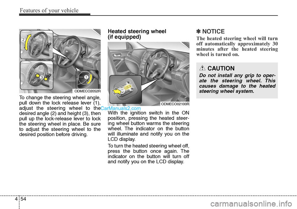 Hyundai Santa Fe 2016 Owners Manual - RHD (UK, Australia) Features of your vehicle
54 4
To change the steering wheel angle,
pull down the lock release lever (1),
adjust the steering wheel to the
desired angle (2) and height (3), then
pull up the lock-release Hyundai Santa Fe 2016 Owners Manual - RHD (UK, Australia) Features of your vehicle
54 4
To change the steering wheel angle,
pull down the lock release lever (1),
adjust the steering wheel to the
desired angle (2) and height (3), then
pull up the lock-release