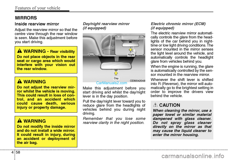 Hyundai Santa Fe 2016 Owners Manual - RHD (UK, Australia) Features of your vehicle
58 4
Inside rearview mirror
Adjust the rearview mirror so that the
centre view through the rear window
is seen. Make this adjustment before
you start driving.
Day/night rearvi Hyundai Santa Fe 2016 Owners Manual - RHD (UK, Australia) Features of your vehicle
58 4
Inside rearview mirror
Adjust the rearview mirror so that the
centre view through the rear window
is seen. Make this adjustment before
you start driving.
Day/night rearvi