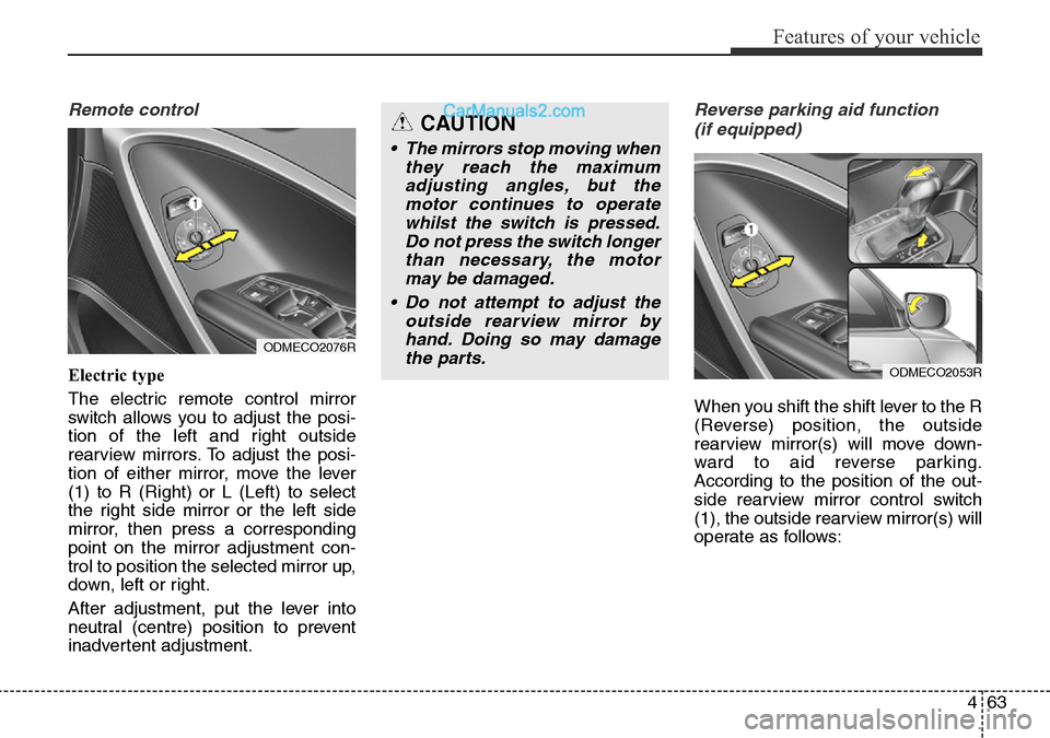 Hyundai Santa Fe 2016 Owners Manual - RHD (UK, Australia) 463
Features of your vehicle
Remote control
Electric type
The electric remote control mirror
switch allows you to adjust the posi-
tion of the left and right outside
rearview mirrors. To adjust the p Hyundai Santa Fe 2016 Owners Manual - RHD (UK, Australia) 463
Features of your vehicle
Remote control
Electric type
The electric remote control mirror
switch allows you to adjust the posi-
tion of the left and right outside
rearview mirrors. To adjust the p
