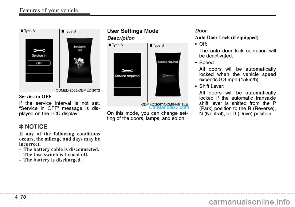 Hyundai Santa Fe 2016 Owners Manual - RHD (UK, Australia) Features of your vehicle
78 4
Service in OFF
If the service interval is not set,
“Service in OFF” message is dis-
played on the LCD display.
✽NOTICE
If any of the following conditions
occurs, th Hyundai Santa Fe 2016 Owners Manual - RHD (UK, Australia) Features of your vehicle
78 4
Service in OFF
If the service interval is not set,
“Service in OFF” message is dis-
played on the LCD display.
✽NOTICE
If any of the following conditions
occurs, th