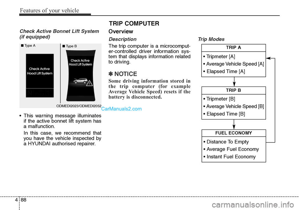 Hyundai Santa Fe 2016 Owners Manual - RHD (UK, Australia) Features of your vehicle
88 4
Check Active Bonnet Lift System
(if equipped)
• This warning message illuminates
if the active bonnet lift system has
a malfunction.
In this case, we recommend that
yo Hyundai Santa Fe 2016 Owners Manual - RHD (UK, Australia) Features of your vehicle
88 4
Check Active Bonnet Lift System
(if equipped)
• This warning message illuminates
if the active bonnet lift system has
a malfunction.
In this case, we recommend that
yo