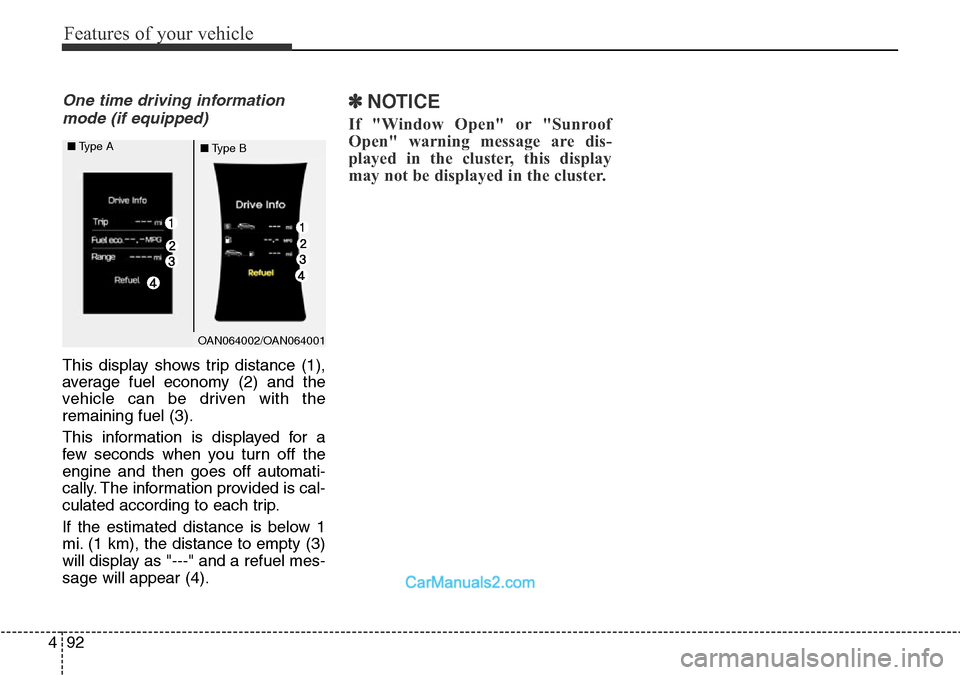 Hyundai Santa Fe 2016 Owners Manual - RHD (UK, Australia) Features of your vehicle
92 4
One time driving information
mode (if equipped)
This display shows trip distance (1),
average fuel economy (2) and the
vehicle can be driven with the
remaining fuel (3).
Hyundai Santa Fe 2016 Owners Manual - RHD (UK, Australia) Features of your vehicle
92 4
One time driving information
mode (if equipped)
This display shows trip distance (1),
average fuel economy (2) and the
vehicle can be driven with the
remaining fuel (3).
