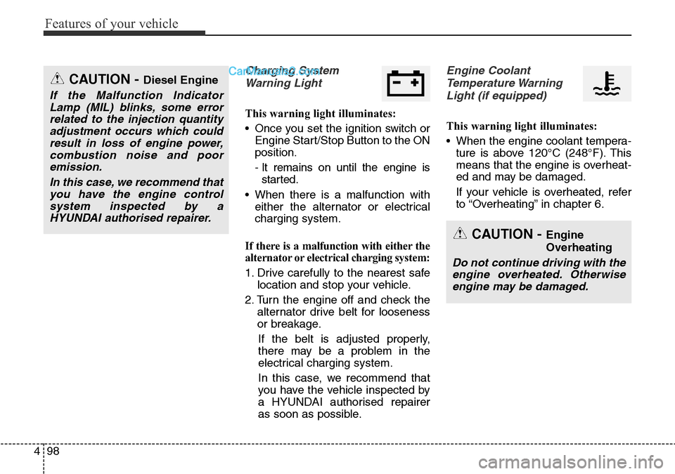 Hyundai Santa Fe 2016 Owners Manual - RHD (UK, Australia) Features of your vehicle
98 4
Charging System
Warning Light
This warning light illuminates:
• Once you set the ignition switch or
Engine Start/Stop Button to the ON
position.
- It remains on until t Hyundai Santa Fe 2016 Owners Manual - RHD (UK, Australia) Features of your vehicle
98 4
Charging System
Warning Light
This warning light illuminates:
• Once you set the ignition switch or
Engine Start/Stop Button to the ON
position.
- It remains on until t