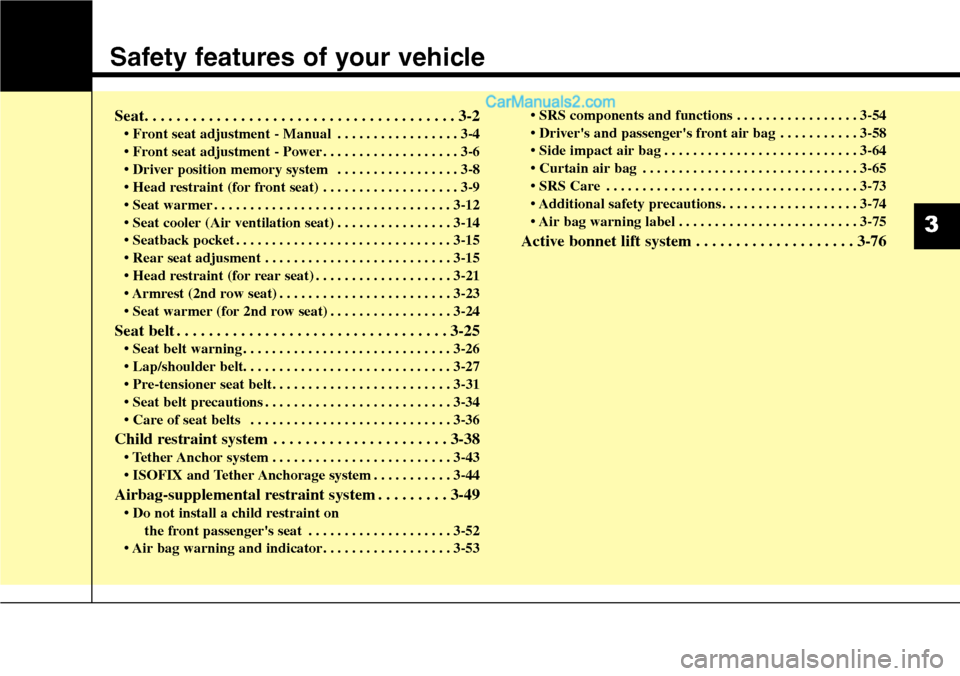 Hyundai Santa Fe 2016  Owners Manual - RHD (UK, Australia) Safety features of your vehicle
Seat. . . . . . . . . . . . . . . . . . . . . . . . . . . . . . . . . . . . . . . 3-2
• Front seat adjustment - Manual . . . . . . . . . . . . . . . . . 3-4
• Front