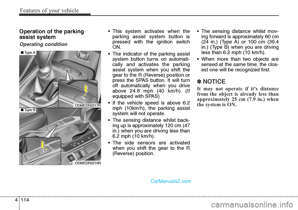 Hyundai Santa Fe 2016 Owners Manual - RHD (UK, Australia) Features of your vehicle
114 4
Operation of the parking
assist system
Operating condition
• This system activates when the
parking assist system button is
pressed with the ignition switch
ON.
• Th Hyundai Santa Fe 2016 Owners Manual - RHD (UK, Australia) Features of your vehicle
114 4
Operation of the parking
assist system
Operating condition
• This system activates when the
parking assist system button is
pressed with the ignition switch
ON.
• Th