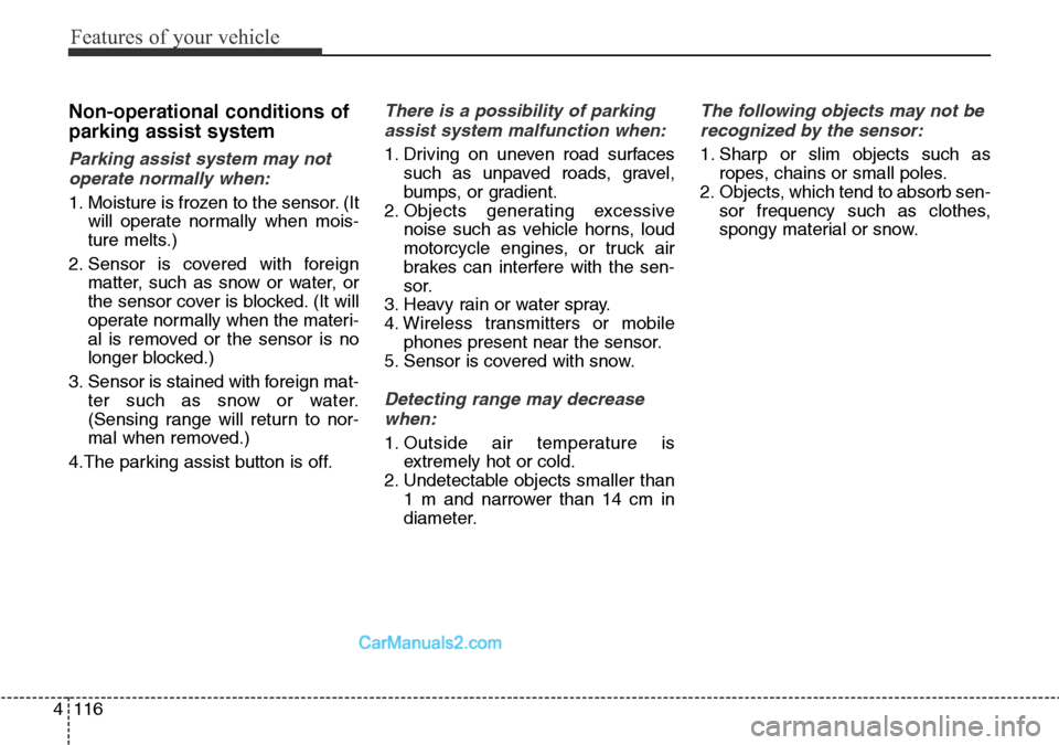 Hyundai Santa Fe 2016  Owners Manual - RHD (UK, Australia) Features of your vehicle
116 4
Non-operational conditions of
parking assist system
Parking assist system may not
operate normally when:
1. Moisture is frozen to the sensor. (It
will operate normally w