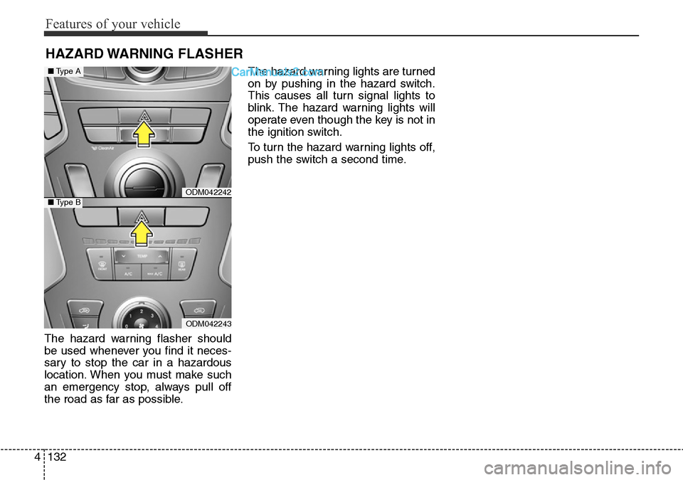 Hyundai Santa Fe 2016 Owners Manual - RHD (UK, Australia) Features of your vehicle
132 4
The hazard warning flasher should
be used whenever you find it neces-
sary to stop the car in a hazardous
location. When you must make such
an emergency stop, always pul Hyundai Santa Fe 2016 Owners Manual - RHD (UK, Australia) Features of your vehicle
132 4
The hazard warning flasher should
be used whenever you find it neces-
sary to stop the car in a hazardous
location. When you must make such
an emergency stop, always pul