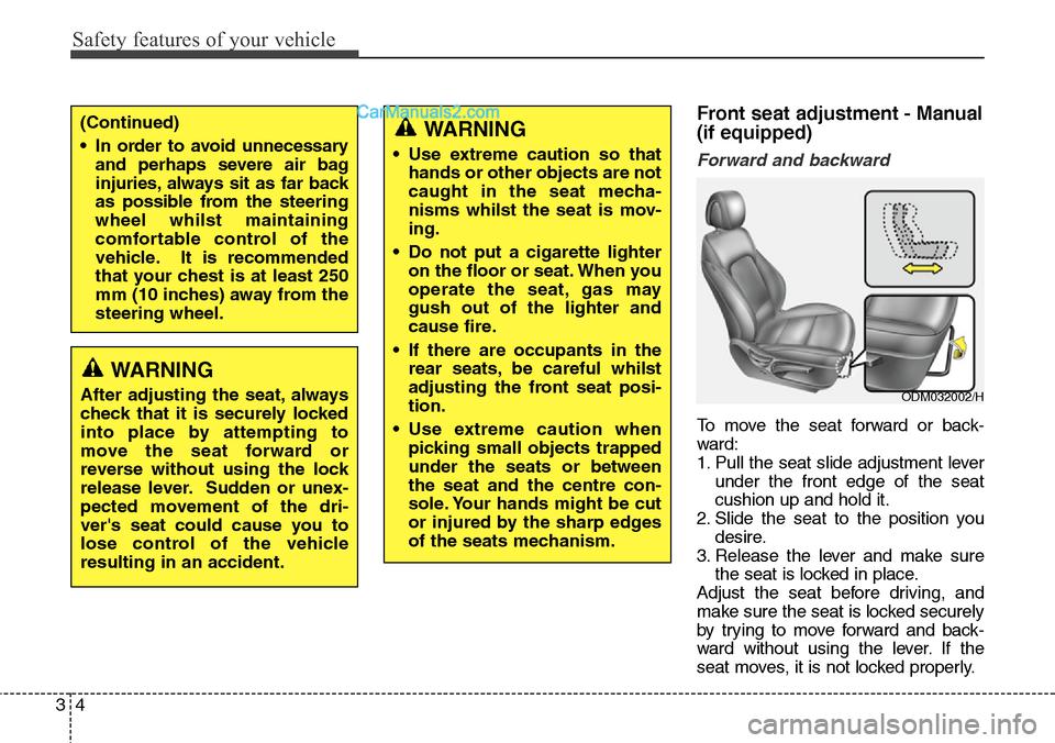 Hyundai Santa Fe 2016  Owners Manual - RHD (UK, Australia) Safety features of your vehicle
4 3
Front seat adjustment - Manual
(if equipped)
Forward and backward
To move the seat forward or back-
ward:
1. Pull the seat slide adjustment lever
under the front ed