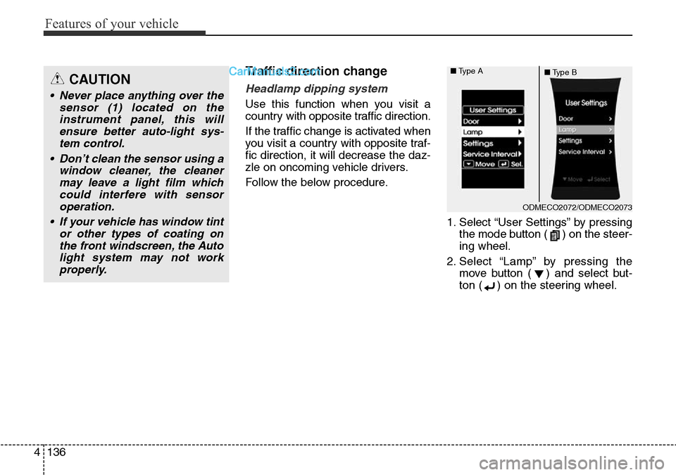 Hyundai Santa Fe 2016 Owners Manual - RHD (UK, Australia) Features of your vehicle
136 4
Traffic direction change
Headlamp dipping system
Use this function when you visit a
country with opposite traffic direction.
If the traffic change is activated when
yo Hyundai Santa Fe 2016 Owners Manual - RHD (UK, Australia) Features of your vehicle
136 4
Traffic direction change
Headlamp dipping system
Use this function when you visit a
country with opposite traffic direction.
If the traffic change is activated when
yo