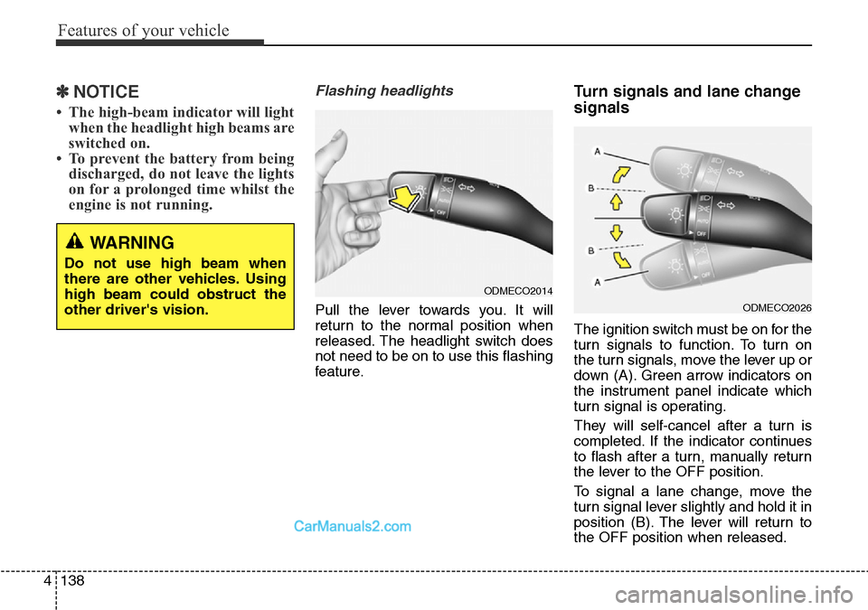 Hyundai Santa Fe 2016  Owners Manual - RHD (UK, Australia) Features of your vehicle
138 4
✽NOTICE
• The high-beam indicator will light
when the headlight high beams are
switched on.
• To prevent the battery from being
discharged, do not leave the lights