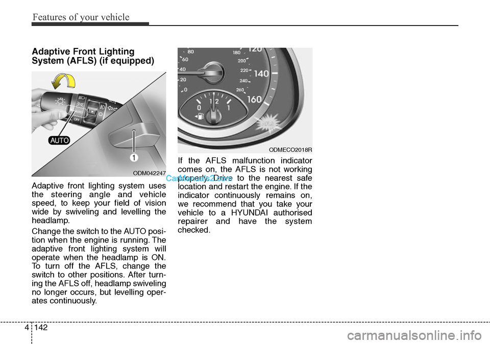Hyundai Santa Fe 2016 Owners Manual - RHD (UK, Australia) Features of your vehicle
142 4
Adaptive Front Lighting
System (AFLS) (if equipped)
Adaptive front lighting system uses
the steering angle and vehicle
speed, to keep your field of vision
wide by swivel Hyundai Santa Fe 2016 Owners Manual - RHD (UK, Australia) Features of your vehicle
142 4
Adaptive Front Lighting
System (AFLS) (if equipped)
Adaptive front lighting system uses
the steering angle and vehicle
speed, to keep your field of vision
wide by swivel