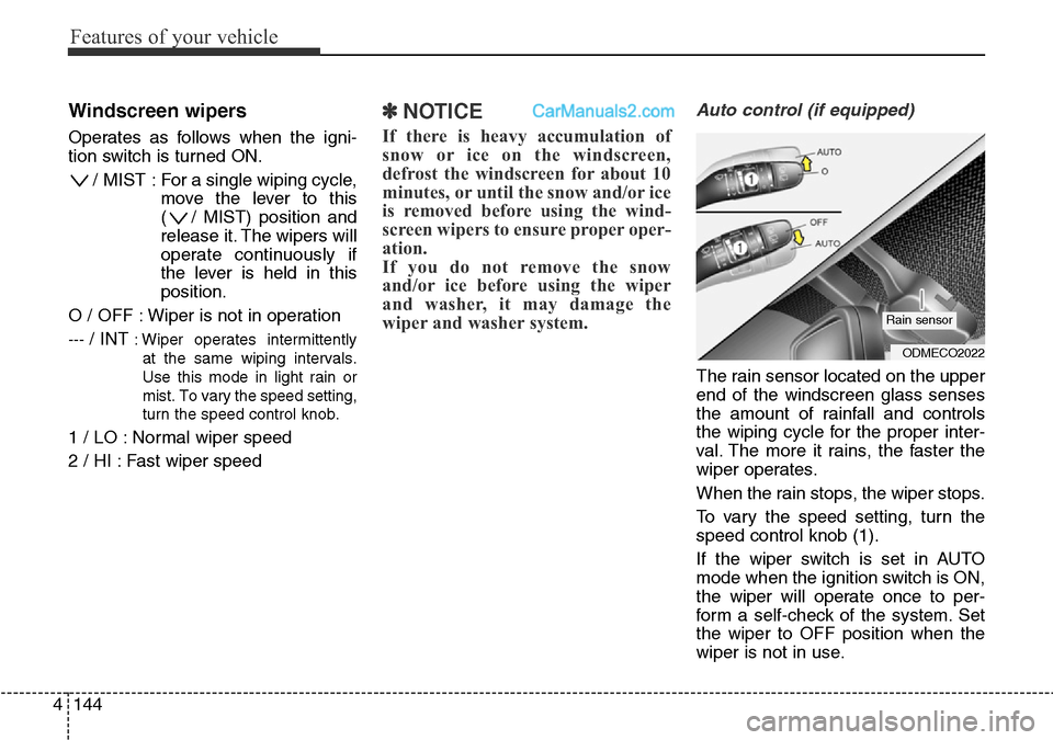 Hyundai Santa Fe 2016  Owners Manual - RHD (UK, Australia) Features of your vehicle
144 4
Windscreen wipers 
Operates as follows when the igni-
tion switch is turned ON.
/ MIST : For a single wiping cycle,
move the lever to this
( / MIST) position and
release