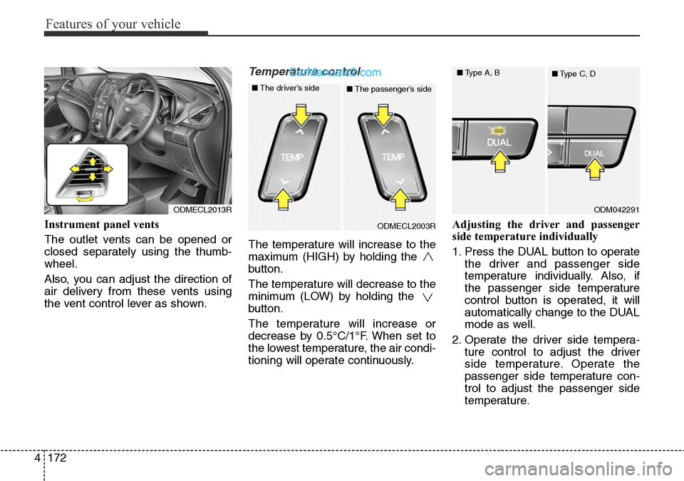 Hyundai Santa Fe 2016 Owners Manual - RHD (UK, Australia) Features of your vehicle
172 4
Instrument panel vents
The outlet vents can be opened or
closed separately using the thumb-
wheel.
Also, you can adjust the direction of
air delivery from these vents us Hyundai Santa Fe 2016 Owners Manual - RHD (UK, Australia) Features of your vehicle
172 4
Instrument panel vents
The outlet vents can be opened or
closed separately using the thumb-
wheel.
Also, you can adjust the direction of
air delivery from these vents us