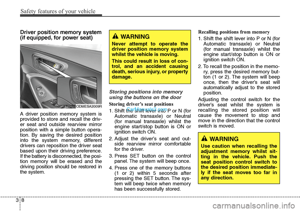 Hyundai Santa Fe 2016 - RHD (UK, Australia) Owners Guide Safety features of your vehicle
8 3
Driver position memory system
(if equipped, for power seat)
A driver position memory system is
provided to store and recall the driv-
er seat and outside rearview m Hyundai Santa Fe 2016 - RHD (UK, Australia) Owners Guide Safety features of your vehicle
8 3
Driver position memory system
(if equipped, for power seat)
A driver position memory system is
provided to store and recall the driv-
er seat and outside rearview m