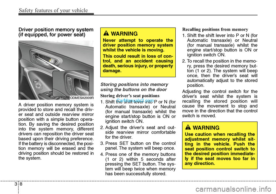 Hyundai Santa Fe 2016  Owners Manual - RHD (UK, Australia) Safety features of your vehicle
8 3
Driver position memory system
(if equipped, for power seat)
A driver position memory system is
provided to store and recall the driv-
er seat and outside rearview m