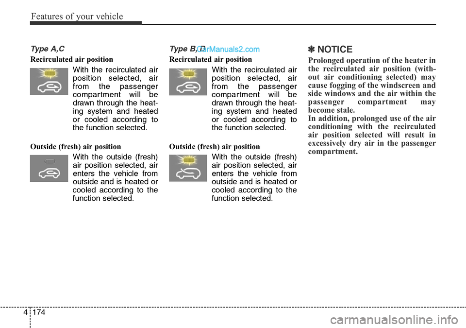 Hyundai Santa Fe 2016 Owners Manual - RHD (UK, Australia) Features of your vehicle
174 4
Type A,C
Recirculated air position
With the recirculated air
position selected, air
from the passenger
compartment will be
drawn through the heat-
ing system and heated Hyundai Santa Fe 2016 Owners Manual - RHD (UK, Australia) Features of your vehicle
174 4
Type A,C
Recirculated air position
With the recirculated air
position selected, air
from the passenger
compartment will be
drawn through the heat-
ing system and heated