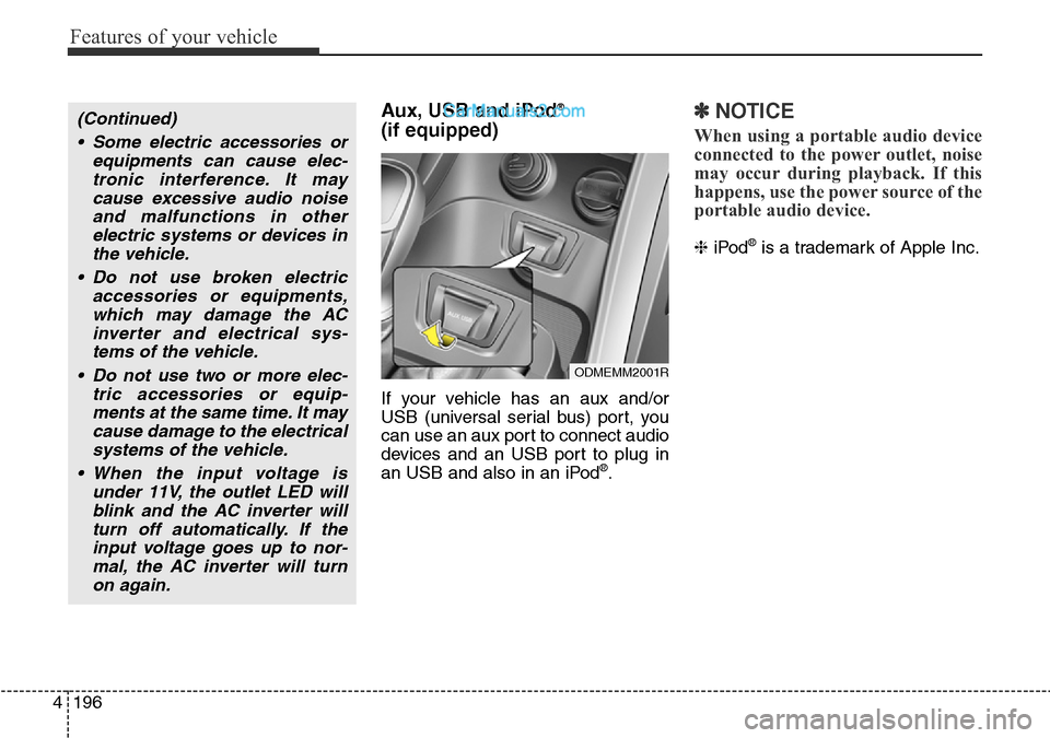 Hyundai Santa Fe 2016 Owners Manual - RHD (UK, Australia) Features of your vehicle
196 4
Aux, USB and iPod®
(if equipped)
If your vehicle has an aux and/or
USB (universal serial bus) port, you
can use an aux port to connect audio
devices and an USB port to Hyundai Santa Fe 2016 Owners Manual - RHD (UK, Australia) Features of your vehicle
196 4
Aux, USB and iPod®
(if equipped)
If your vehicle has an aux and/or
USB (universal serial bus) port, you
can use an aux port to connect audio
devices and an USB port to