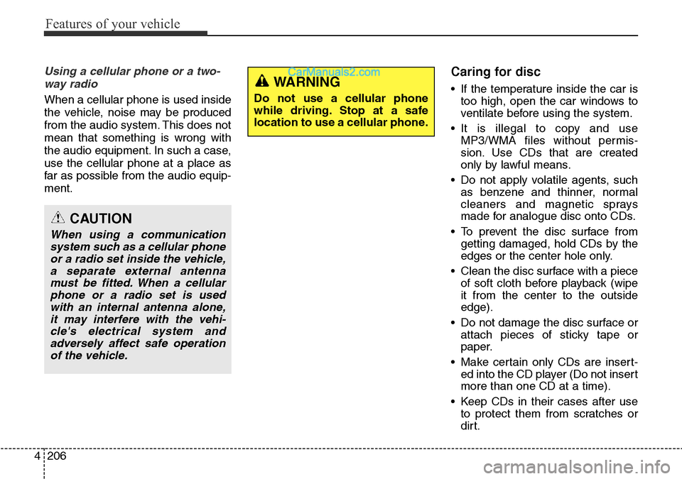 Hyundai Santa Fe 2016  Owners Manual - RHD (UK, Australia) Features of your vehicle
206 4
Using a cellular phone or a two-
way radio 
When a cellular phone is used inside
the vehicle, noise may be produced
from the audio system. This does not
mean that someth