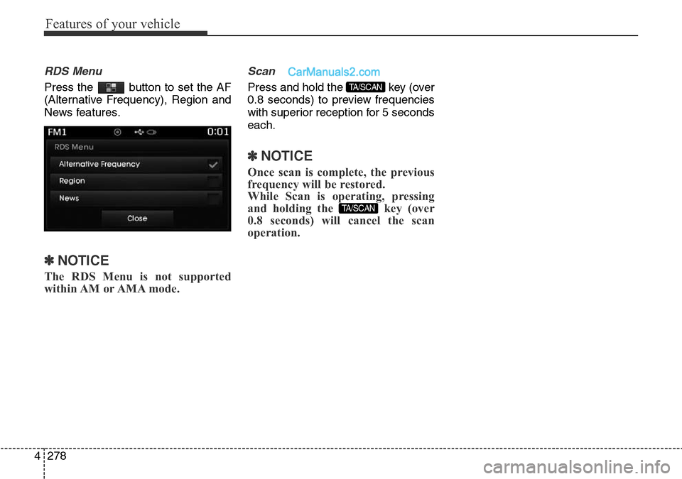 Hyundai Santa Fe 2016  Owners Manual - RHD (UK, Australia) Features of your vehicle
278 4
RDS Menu
Press the  button to set the AF
(Alternative Frequency), Region and
News features.
✽NOTICE 
The RDS Menu is not supported
within AM  or AMA mode.
Scan
Press a