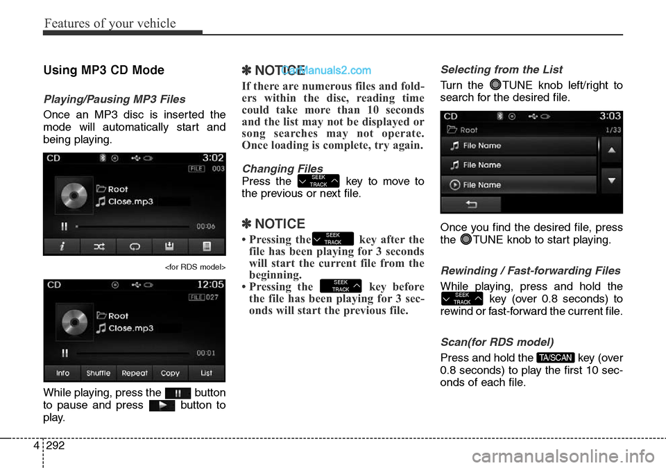 Hyundai Santa Fe 2016  Owners Manual - RHD (UK, Australia) Features of your vehicle
292 4
Using MP3 CD Mode
Playing/Pausing MP3 Files
Once an MP3 disc is inserted the
mode will automatically start and
being playing.
<for RDS model>
While playing, press the  b Hyundai Santa Fe 2016  Owners Manual - RHD (UK, Australia) Features of your vehicle
292 4
Using MP3 CD Mode
Playing/Pausing MP3 Files
Once an MP3 disc is inserted the
mode will automatically start and
being playing.
<for RDS model>
While playing, press the  b