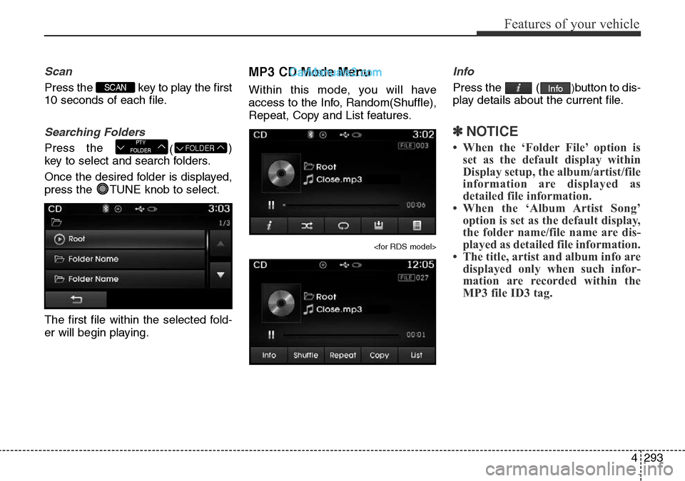 Hyundai Santa Fe 2016  Owners Manual - RHD (UK, Australia) 4293
Features of your vehicle
Scan
Press the  key to play the first
10 seconds of each file.
Searching Folders
Press the 
()
key to select and search folders.
Once the desired folder is displayed,
pre Hyundai Santa Fe 2016  Owners Manual - RHD (UK, Australia) 4293
Features of your vehicle
Scan
Press the  key to play the first
10 seconds of each file.
Searching Folders
Press the 
()
key to select and search folders.
Once the desired folder is displayed,
pre