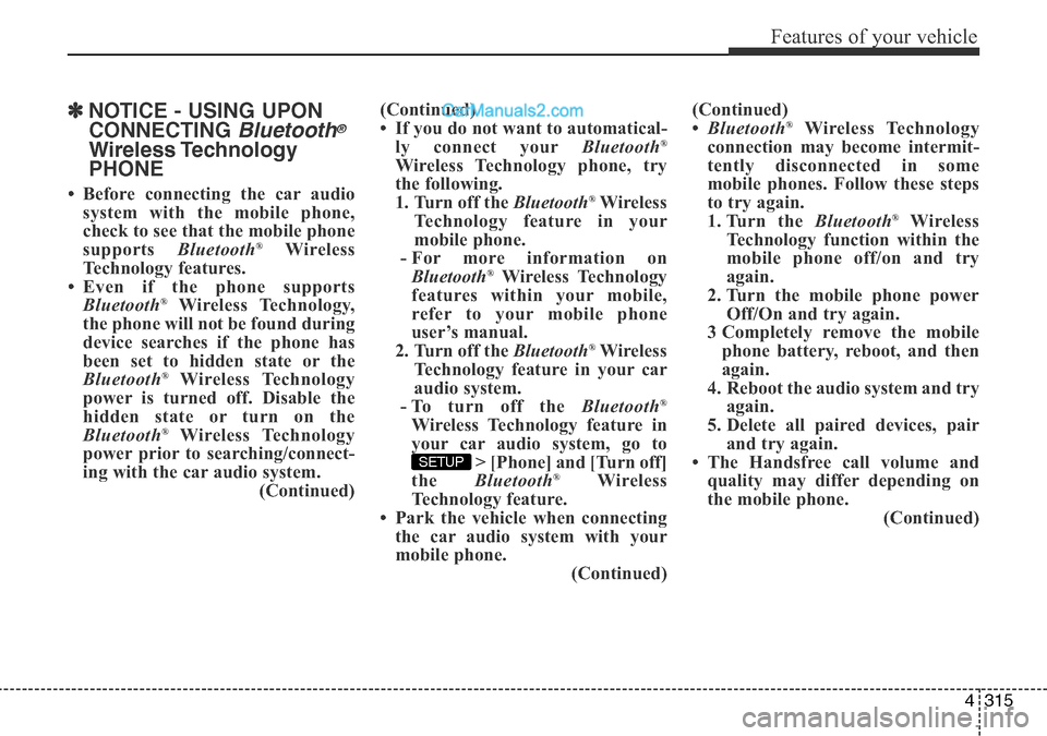 Hyundai Santa Fe 2016   - RHD (UK, Australia) Owners Guide 4315
Features of your vehicle
✽NOTICE - USING UPON
CONNECTING 
Bluetooth®
Wireless Technology
PHONE
• Before connecting the car audio
system with the mobile phone,
check to see that the mobile ph