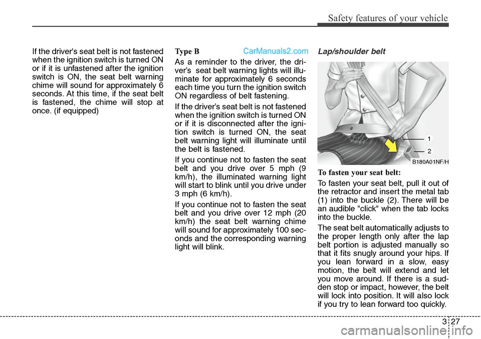 Hyundai Santa Fe 2016 - RHD (UK, Australia) Service Manual 327
Safety features of your vehicle
If the drivers seat belt is not fastened
when the ignition switch is turned ON
or if it is unfastened after the ignition
switch is ON, the seat belt warning
chime Hyundai Santa Fe 2016 - RHD (UK, Australia) Service Manual 327
Safety features of your vehicle
If the drivers seat belt is not fastened
when the ignition switch is turned ON
or if it is unfastened after the ignition
switch is ON, the seat belt warning
chime
