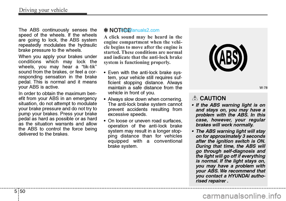 Hyundai Santa Fe 2016 Owners Manual - RHD (UK, Australia) Driving your vehicle
50 5
The ABS continuously senses the
speed of the wheels. If the wheels
are going to lock, the ABS system
repeatedly modulates the hydraulic
brake pressure to the wheels.
When you Hyundai Santa Fe 2016 Owners Manual - RHD (UK, Australia) Driving your vehicle
50 5
The ABS continuously senses the
speed of the wheels. If the wheels
are going to lock, the ABS system
repeatedly modulates the hydraulic
brake pressure to the wheels.
When you