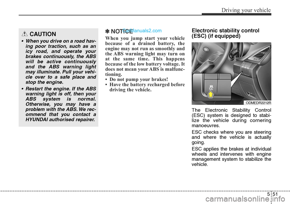 Hyundai Santa Fe 2016 Owners Manual - RHD (UK, Australia) 551
Driving your vehicle
✽NOTICE
When you jump start your vehicle
because of a drained battery, the
engine may not run as smoothly and
the ABS warning light may turn on
at the same time. This happen Hyundai Santa Fe 2016 Owners Manual - RHD (UK, Australia) 551
Driving your vehicle
✽NOTICE
When you jump start your vehicle
because of a drained battery, the
engine may not run as smoothly and
the ABS warning light may turn on
at the same time. This happen