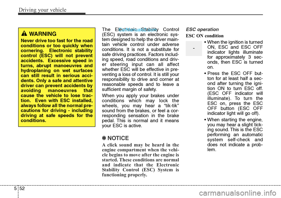 Hyundai Santa Fe 2016 Owners Manual - RHD (UK, Australia) Driving your vehicle
52 5
The Electronic Stability Control
(ESC) system is an electronic sys-
tem designed to help the driver main-
tain vehicle control under adverse
conditions. It is not a substitut Hyundai Santa Fe 2016 Owners Manual - RHD (UK, Australia) Driving your vehicle
52 5
The Electronic Stability Control
(ESC) system is an electronic sys-
tem designed to help the driver main-
tain vehicle control under adverse
conditions. It is not a substitut