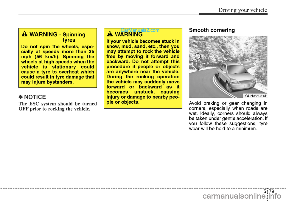 Hyundai Santa Fe 2016  Owners Manual - RHD (UK, Australia) 579
Driving your vehicle
✽NOTICE
The ESC system should be turned
OFF prior to rocking the vehicle.
Smooth cornering
Avoid braking or gear changing in
corners, especially when roads are
wet. Ideally, Hyundai Santa Fe 2016  Owners Manual - RHD (UK, Australia) 579
Driving your vehicle
✽NOTICE
The ESC system should be turned
OFF prior to rocking the vehicle.
Smooth cornering
Avoid braking or gear changing in
corners, especially when roads are
wet. Ideally,