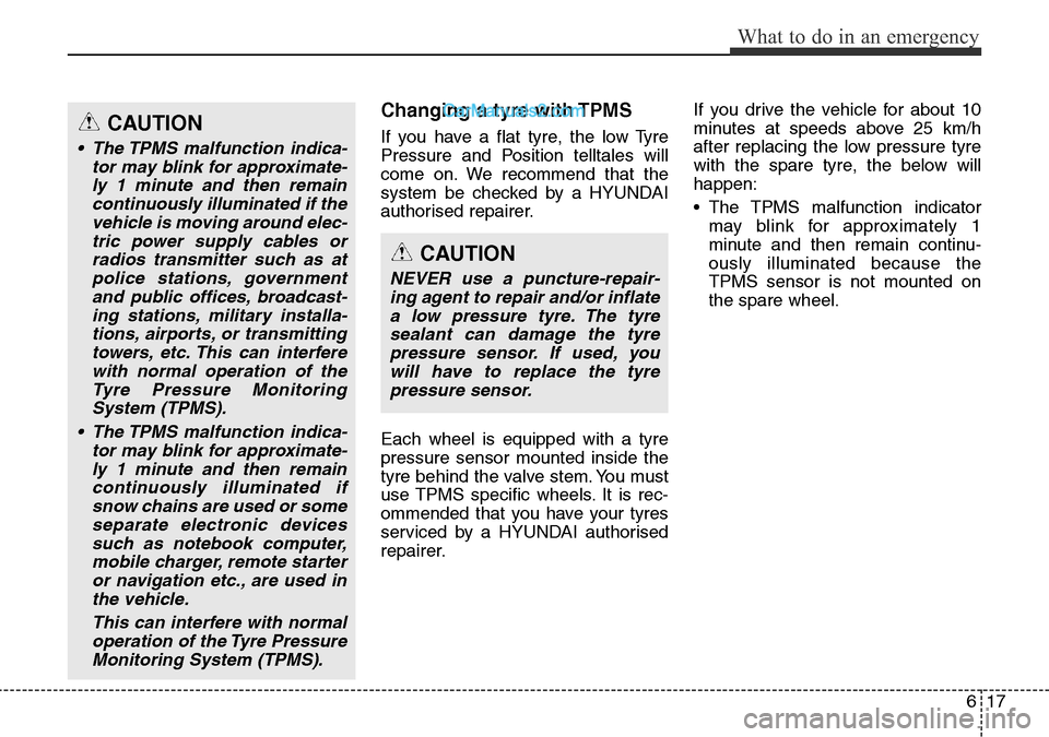 Hyundai Santa Fe 2016 Owners Manual - RHD (UK, Australia) 617
What to do in an emergency
Changing a tyre with TPMS
If you have a flat tyre, the low Tyre
Pressure and Position telltales will
come on. We recommend that the
system be checked by a HYUNDAI
author Hyundai Santa Fe 2016 Owners Manual - RHD (UK, Australia) 617
What to do in an emergency
Changing a tyre with TPMS
If you have a flat tyre, the low Tyre
Pressure and Position telltales will
come on. We recommend that the
system be checked by a HYUNDAI
author