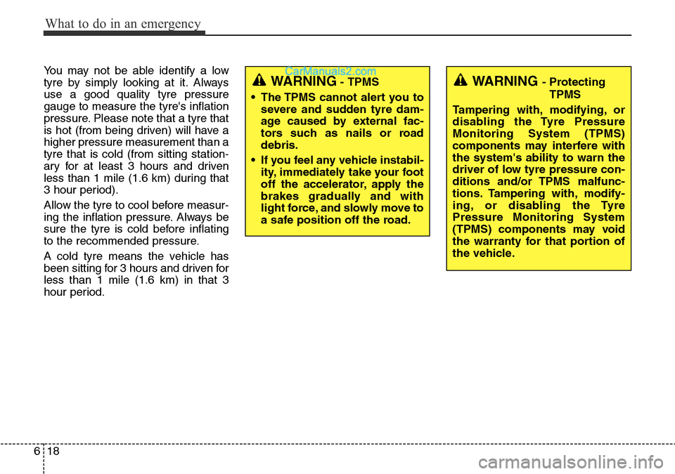 Hyundai Santa Fe 2016 Owners Manual - RHD (UK, Australia) What to do in an emergency
18 6
You may not be able identify a low
tyre by simply looking at it. Always
use a good quality tyre pressure
gauge to measure the tyres inflation
pressure. Please note tha Hyundai Santa Fe 2016 Owners Manual - RHD (UK, Australia) What to do in an emergency
18 6
You may not be able identify a low
tyre by simply looking at it. Always
use a good quality tyre pressure
gauge to measure the tyres inflation
pressure. Please note tha