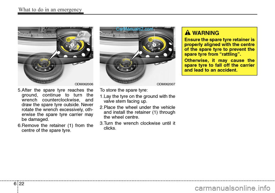 Hyundai Santa Fe 2016 Owners Manual - RHD (UK, Australia) What to do in an emergency
22 6
5.After the spare tyre reaches the
ground, continue to turn the
wrench counterclockwise, and
draw the spare tyre outside. Never
rotate the wrench excessively, oth-
erwi Hyundai Santa Fe 2016 Owners Manual - RHD (UK, Australia) What to do in an emergency
22 6
5.After the spare tyre reaches the
ground, continue to turn the
wrench counterclockwise, and
draw the spare tyre outside. Never
rotate the wrench excessively, oth-
erwi