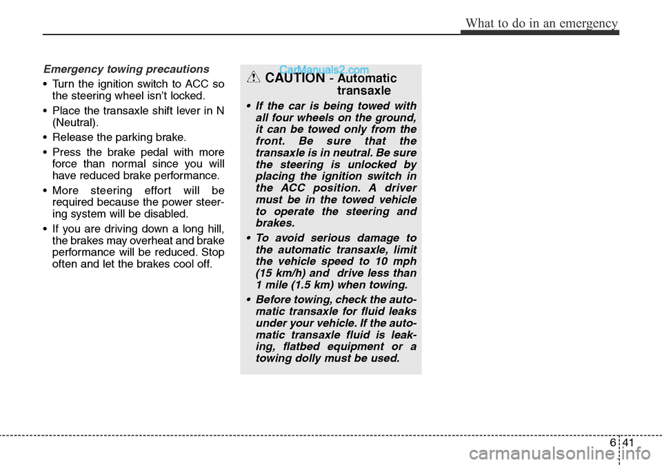 Hyundai Santa Fe 2016 Owners Manual - RHD (UK, Australia) 641
What to do in an emergency
Emergency towing precautions
• Turn the ignition switch to ACC so
the steering wheel isn’t locked.
• Place the transaxle shift lever in N
(Neutral).
• Release th Hyundai Santa Fe 2016 Owners Manual - RHD (UK, Australia) 641
What to do in an emergency
Emergency towing precautions
• Turn the ignition switch to ACC so
the steering wheel isn’t locked.
• Place the transaxle shift lever in N
(Neutral).
• Release th