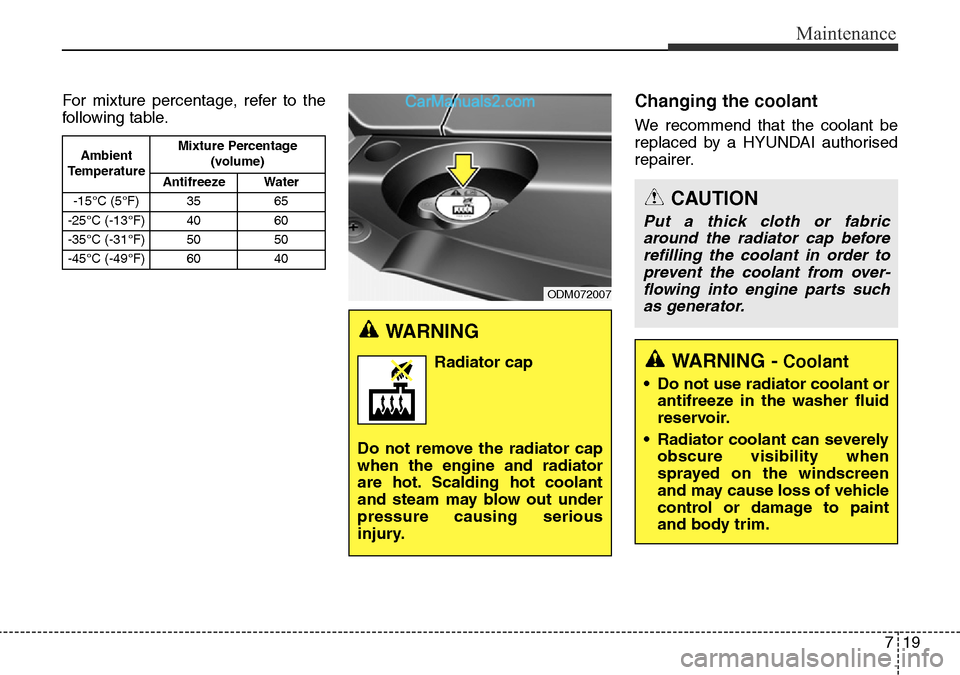 Hyundai Santa Fe 2016 Owners Manual - RHD (UK, Australia) For mixture percentage, refer to the
following table.Changing the coolant
We recommend that the coolant be
replaced by a HYUNDAI authorised
repairer.
719
Maintenance
CAUTION
Put a thick cloth or fabri Hyundai Santa Fe 2016 Owners Manual - RHD (UK, Australia) For mixture percentage, refer to the
following table.Changing the coolant
We recommend that the coolant be
replaced by a HYUNDAI authorised
repairer.
719
Maintenance
CAUTION
Put a thick cloth or fabri