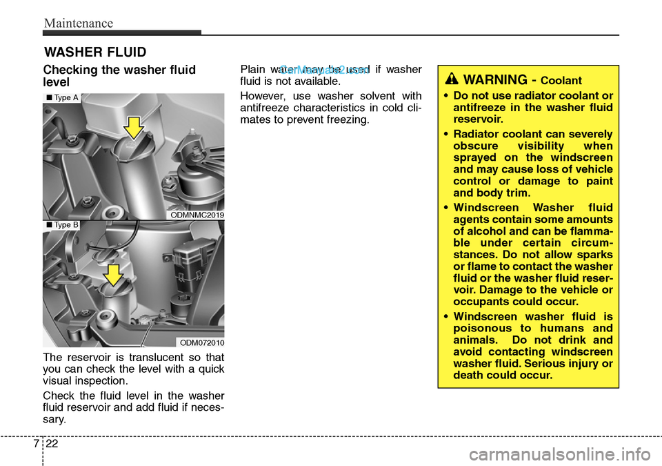 Hyundai Santa Fe 2016 Owners Manual - RHD (UK, Australia) Maintenance
22 7
WASHER FLUID
Checking the washer fluid
level
The reservoir is translucent so that
you can check the level with a quick
visual inspection.
Check the fluid level in the washer
fluid r Hyundai Santa Fe 2016 Owners Manual - RHD (UK, Australia) Maintenance
22 7
WASHER FLUID
Checking the washer fluid
level
The reservoir is translucent so that
you can check the level with a quick
visual inspection.
Check the fluid level in the washer
fluid r