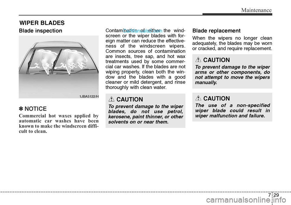 Hyundai Santa Fe 2016 Owners Manual - RHD (UK, Australia) 729
Maintenance
WIPER BLADES
Blade inspection
✽NOTICE
Commercial hot waxes applied by
automatic car washes have been
known to make the windscreen diffi-
cult to clean.
Contamination of either the Hyundai Santa Fe 2016 Owners Manual - RHD (UK, Australia) 729
Maintenance
WIPER BLADES
Blade inspection
✽NOTICE
Commercial hot waxes applied by
automatic car washes have been
known to make the windscreen diffi-
cult to clean.
Contamination of either the