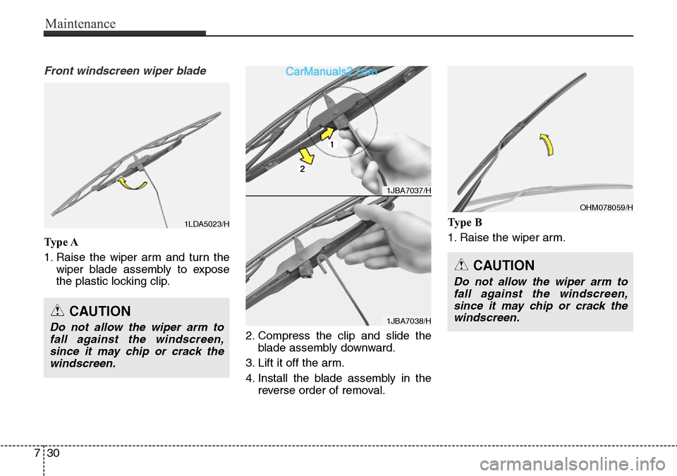 Hyundai Santa Fe 2016 Owners Manual - RHD (UK, Australia) Maintenance
30 7
Front windscreen wiper blade
Ty p e A
1. Raise the wiper arm and turn the
wiper blade assembly to expose
the plastic locking clip.
2. Compress the clip and slide the
blade assembly d Hyundai Santa Fe 2016 Owners Manual - RHD (UK, Australia) Maintenance
30 7
Front windscreen wiper blade
Ty p e A
1. Raise the wiper arm and turn the
wiper blade assembly to expose
the plastic locking clip.
2. Compress the clip and slide the
blade assembly d