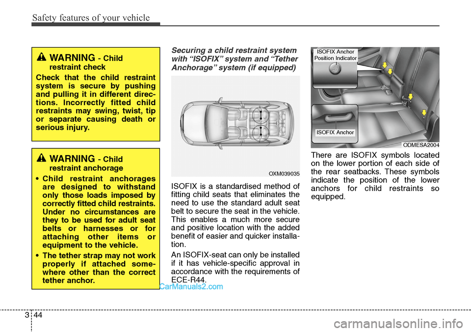 Hyundai Santa Fe 2016 - RHD (UK, Australia) Repair Manual Safety features of your vehicle
44 3
Securing a child restraint system
with “ISOFIX” system and “Tether
Anchorage” system (if equipped)
ISOFIX is a standardised method of
fitting child seats Hyundai Santa Fe 2016 - RHD (UK, Australia) Repair Manual Safety features of your vehicle
44 3
Securing a child restraint system
with “ISOFIX” system and “Tether
Anchorage” system (if equipped)
ISOFIX is a standardised method of
fitting child seats