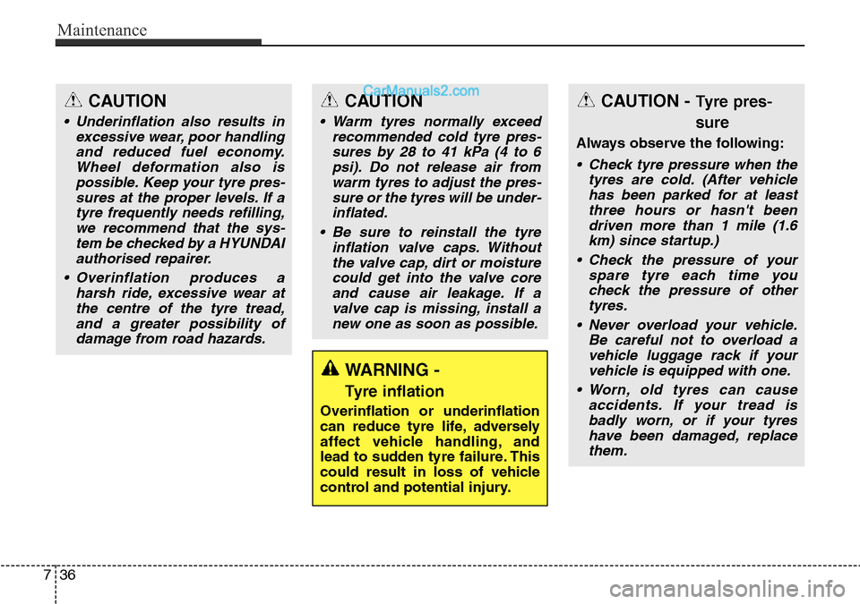 Hyundai Santa Fe 2016 Owners Manual - RHD (UK, Australia) Maintenance
36 7
WARNING -
Tyre inflation
Overinflation or underinflation
can reduce tyre life, adversely
affect vehicle handling, and
lead to sudden tyre failure. This
could result in loss of vehicl Hyundai Santa Fe 2016 Owners Manual - RHD (UK, Australia) Maintenance
36 7
WARNING -
Tyre inflation
Overinflation or underinflation
can reduce tyre life, adversely
affect vehicle handling, and
lead to sudden tyre failure. This
could result in loss of vehicl