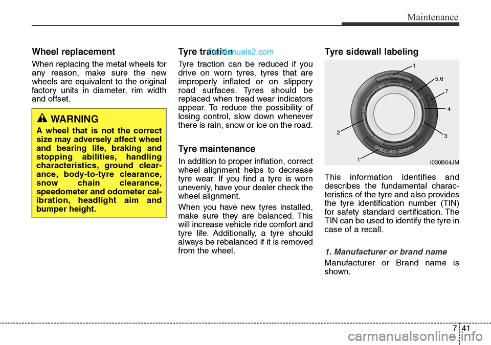 Hyundai Santa Fe 2016 Owners Manual - RHD (UK, Australia) 741
Maintenance
Wheel replacement
When replacing the metal wheels for
any reason, make sure the new
wheels are equivalent to the original
factory units in diameter, rim width
and offset.
Tyre tractio Hyundai Santa Fe 2016 Owners Manual - RHD (UK, Australia) 741
Maintenance
Wheel replacement
When replacing the metal wheels for
any reason, make sure the new
wheels are equivalent to the original
factory units in diameter, rim width
and offset.
Tyre tractio