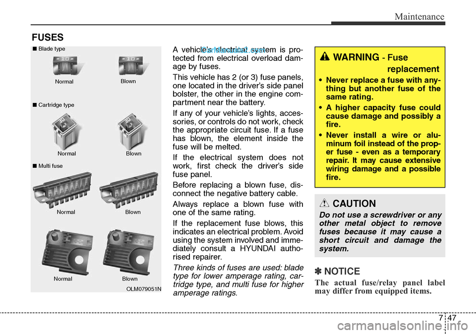 Hyundai Santa Fe 2016 Owners Manual - RHD (UK, Australia) 747
Maintenance
FUSES
A vehicle’s electrical system is pro-
tected from electrical overload dam-
age by fuses.
This vehicle has 2 (or 3) fuse panels,
one located in the driver’s side panel
bolster Hyundai Santa Fe 2016 Owners Manual - RHD (UK, Australia) 747
Maintenance
FUSES
A vehicle’s electrical system is pro-
tected from electrical overload dam-
age by fuses.
This vehicle has 2 (or 3) fuse panels,
one located in the driver’s side panel
bolster