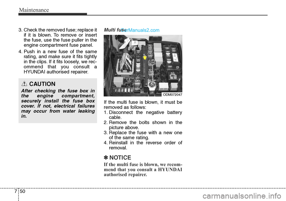 Hyundai Santa Fe 2016 Owners Manual - RHD (UK, Australia) Maintenance
50 7
3. Check the removed fuse; replace it
if it is blown. To remove or insert
the fuse, use the fuse puller in the
engine compartment fuse panel.
4. Push in a new fuse of the same
rating, Hyundai Santa Fe 2016 Owners Manual - RHD (UK, Australia) Maintenance
50 7
3. Check the removed fuse; replace it
if it is blown. To remove or insert
the fuse, use the fuse puller in the
engine compartment fuse panel.
4. Push in a new fuse of the same
rating,
