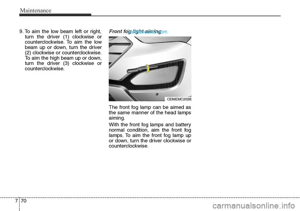 Hyundai Santa Fe 2016 Owners Manual - RHD (UK, Australia) Maintenance
70 7
9. To aim the low beam left or right,
turn the driver (1) clockwise or
counterclockwise. To aim the low
beam up or down, turn the driver
(2) clockwise or counterclockwise.
To aim the Hyundai Santa Fe 2016 Owners Manual - RHD (UK, Australia) Maintenance
70 7
9. To aim the low beam left or right,
turn the driver (1) clockwise or
counterclockwise. To aim the low
beam up or down, turn the driver
(2) clockwise or counterclockwise.
To aim the