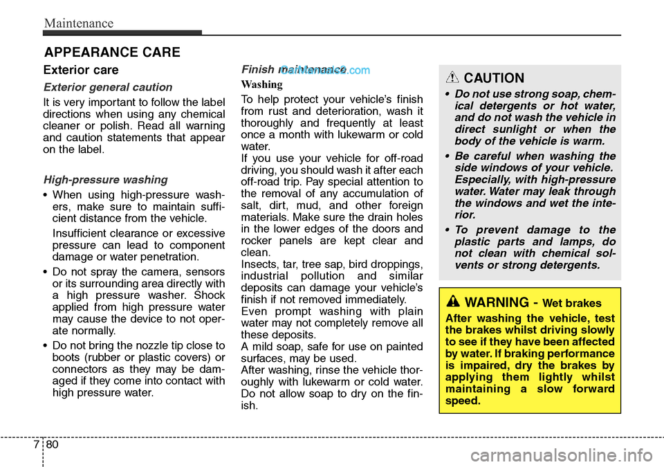 Hyundai Santa Fe 2016 Owners Manual - RHD (UK, Australia) Maintenance
80 7
APPEARANCE CARE
Exterior care
Exterior general caution
It is very important to follow the label
directions when using any chemical
cleaner or polish. Read all warning
and caution sta Hyundai Santa Fe 2016 Owners Manual - RHD (UK, Australia) Maintenance
80 7
APPEARANCE CARE
Exterior care
Exterior general caution
It is very important to follow the label
directions when using any chemical
cleaner or polish. Read all warning
and caution sta